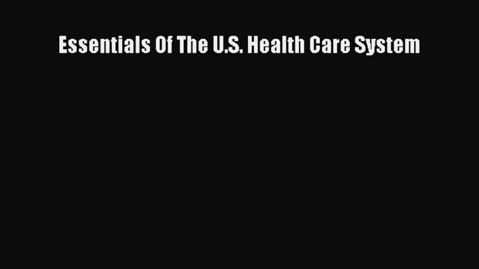 [Read] Essentials Of The U.S. Health Care System E-Book Free