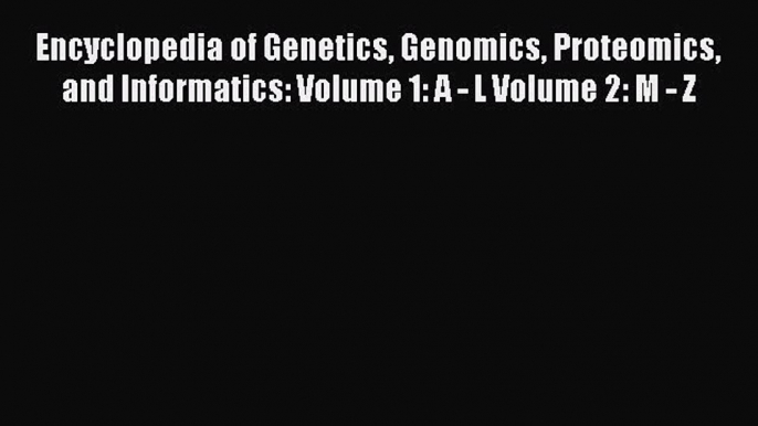 [Read] Encyclopedia of Genetics Genomics Proteomics and Informatics: Volume 1: A - L Volume