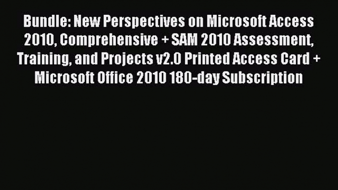 Read Bundle: New Perspectives on Microsoft Access 2010 Comprehensive + SAM 2010 Assessment