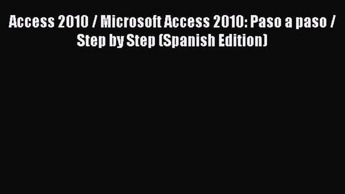 Download Access 2010 / Microsoft Access 2010: Paso a paso / Step by Step (Spanish Edition)