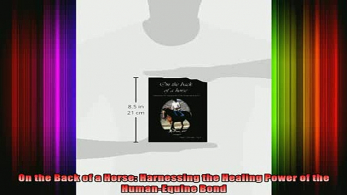 READ book  On the Back of a Horse Harnessing the Healing Power of the HumanEquine Bond Full Free