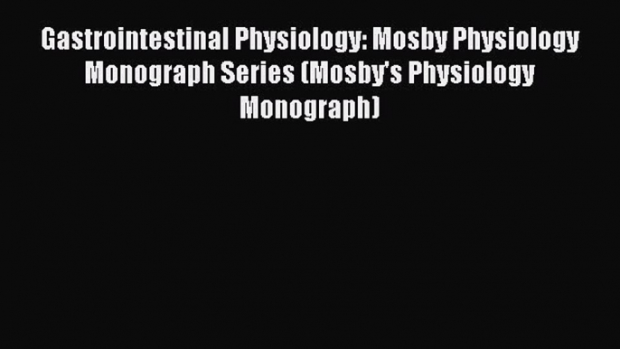 Download Gastrointestinal Physiology: Mosby Physiology Monograph Series (Mosby's Physiology