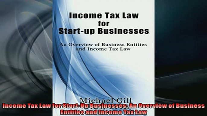 READ book  Income Tax Law for StartUp Businesses An Overview of Business Entities and Income Tax  BOOK ONLINE