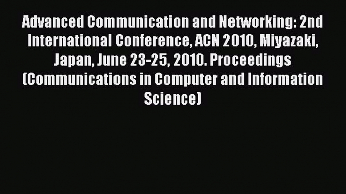 [PDF] Advanced Communication and Networking: 2nd International Conference ACN 2010 Miyazaki