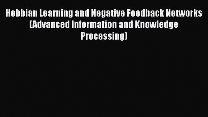 [PDF] Hebbian Learning and Negative Feedback Networks (Advanced Information and Knowledge Processing)