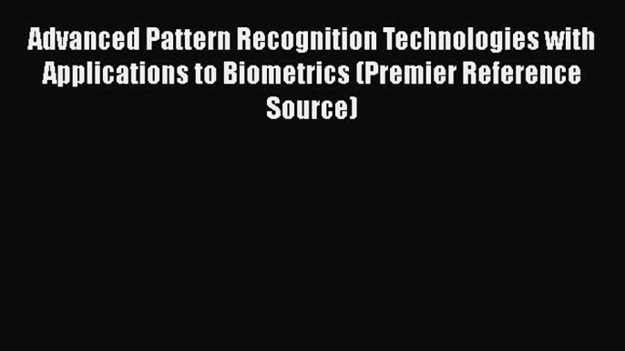 [PDF] Advanced Pattern Recognition Technologies with Applications to Biometrics (Premier Reference