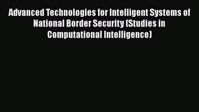 [PDF] Advanced Technologies for Intelligent Systems of National Border Security (Studies in