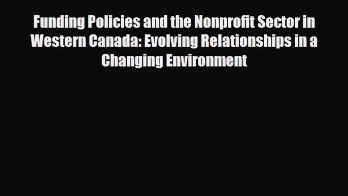 Read Funding Policies and the Nonprofit Sector in Western Canada: Evolving Relationships in