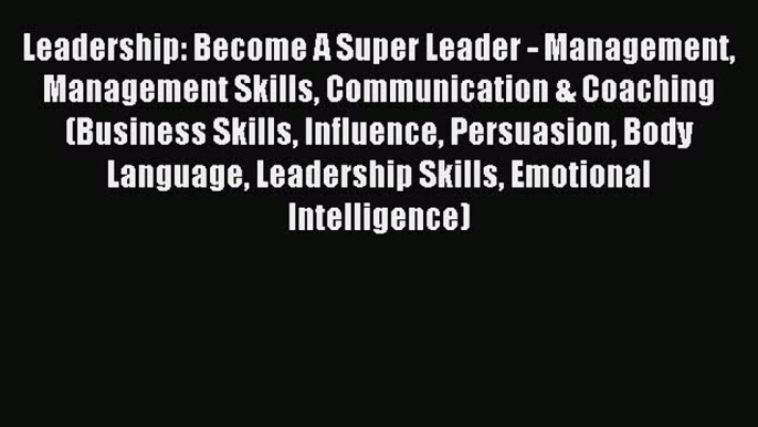 [PDF] Leadership: Become A Super Leader - Management Management Skills Communication & Coaching