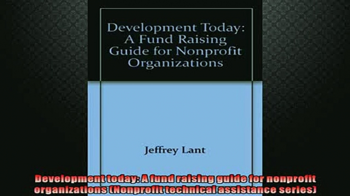 FREE DOWNLOAD  Development today A fund raising guide for nonprofit organizations Nonprofit technical READ ONLINE