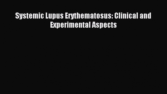 Read Systemic Lupus Erythematosus: Clinical and Experimental Aspects Ebook Free