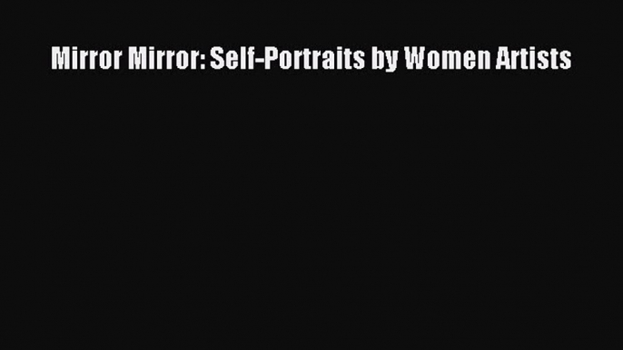 [PDF] Mirror Mirror: Self-Portraits by Women Artists [Download] Online