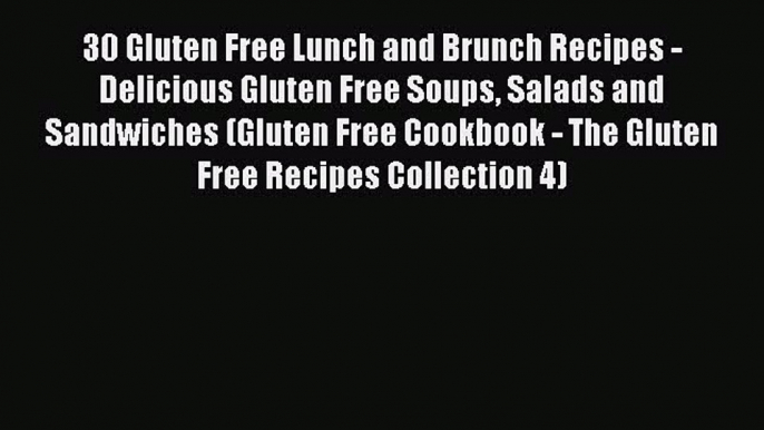 [PDF] 30 Gluten Free Lunch and Brunch Recipes - Delicious Gluten Free Soups Salads and Sandwiches