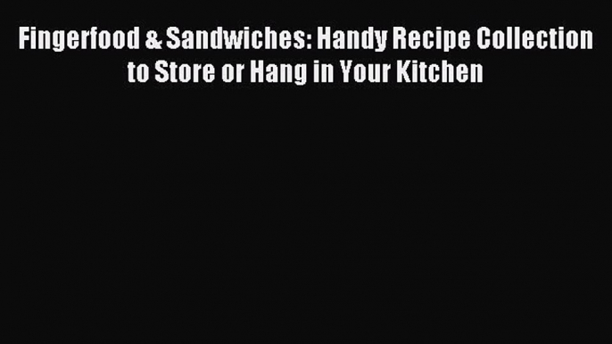 [PDF] Fingerfood & Sandwiches: Handy Recipe Collection to Store or Hang in Your Kitchen [Download]