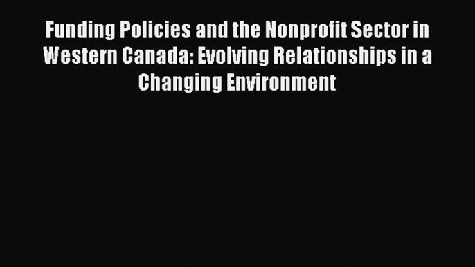 Read Funding Policies and the Nonprofit Sector in Western Canada: Evolving Relationships in