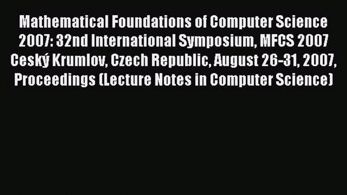 Read Mathematical Foundations of Computer Science 2007: 32nd International Symposium MFCS 2007