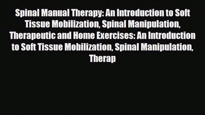 Read Spinal Manual Therapy: An Introduction to Soft Tissue Mobilization Spinal Manipulation