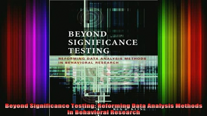 DOWNLOAD FREE Ebooks  Beyond Significance Testing Reforming Data Analysis Methods in Behavioral Research Full Ebook Online Free