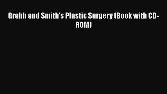 Read Grabb and Smith's Plastic Surgery (Book with CD-ROM) Ebook Free