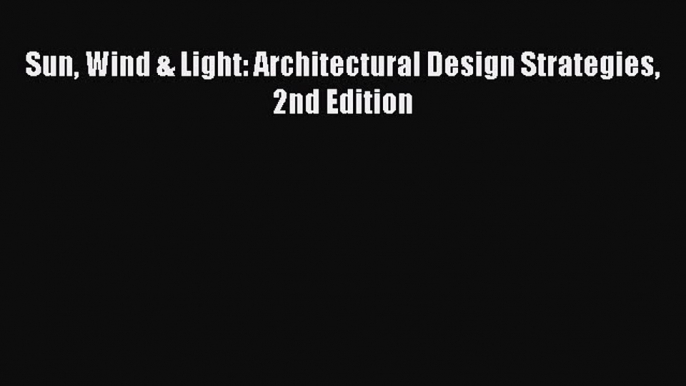 [PDF] Sun Wind & Light: Architectural Design Strategies 2nd Edition [Read] Full Ebook