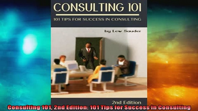 FREE DOWNLOAD  Consulting 101 2nd Edition 101 Tips for Success in Consulting  DOWNLOAD ONLINE