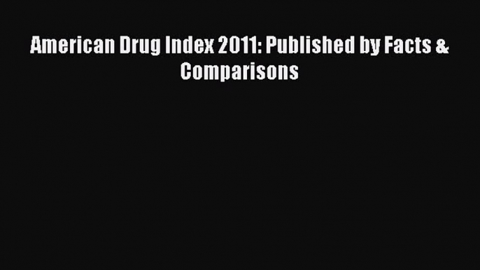 [Online PDF] American Drug Index 2011: Published by Facts & Comparisons  Full EBook