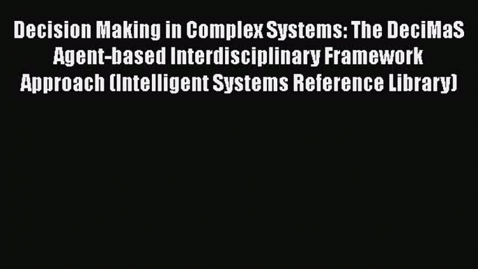 [PDF] Decision Making in Complex Systems: The DeciMaS Agent-based Interdisciplinary Framework