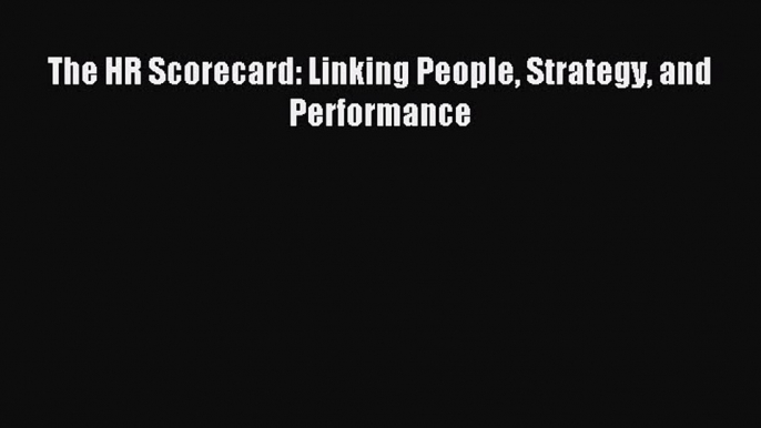 [PDF] The HR Scorecard: Linking People Strategy and Performance [Read] Full Ebook