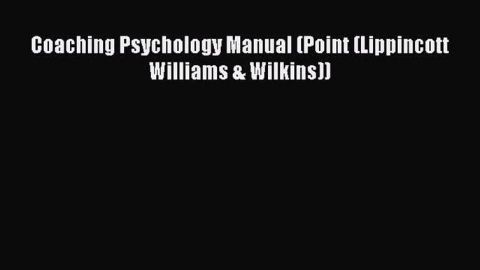 Read Coaching Psychology Manual (Point (Lippincott Williams & Wilkins)) Ebook Free