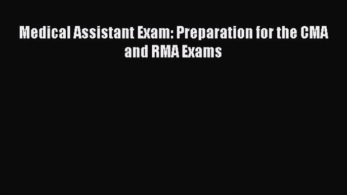 Download Medical Assistant Exam: Preparation for the CMA and RMA Exams Ebook Free