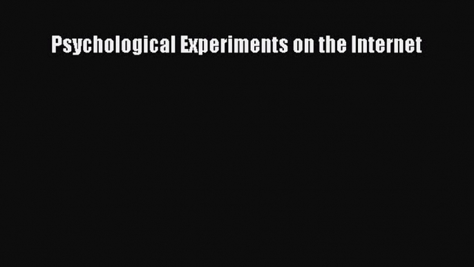 Read Psychological Experiments on the Internet Ebook Free