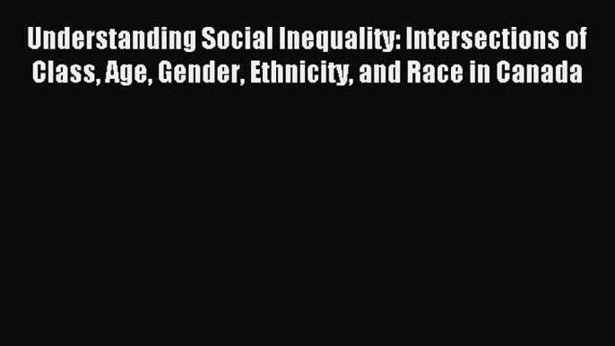 Download Understanding Social Inequality: Intersections of Class Age Gender Ethnicity and Race