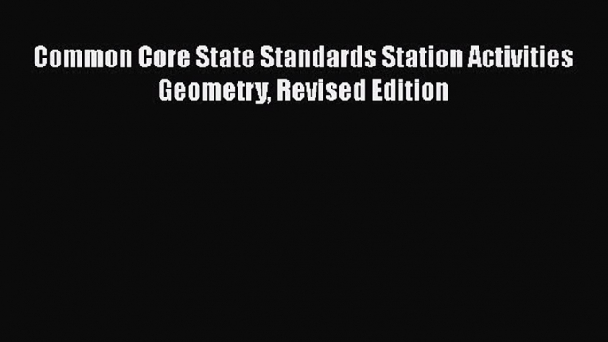 Read Common Core State Standards Station Activities Geometry Revised Edition Ebook Free