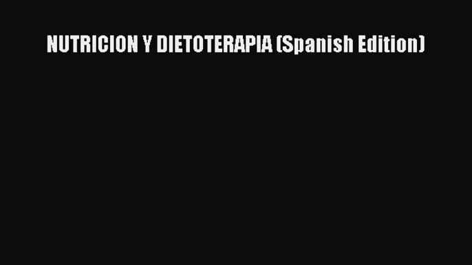 Download NUTRICION Y DIETOTERAPIA (Spanish Edition) PDF Online