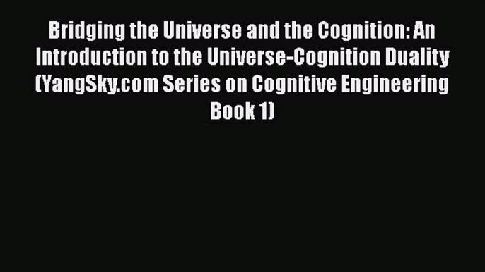 [PDF] Bridging the Universe and the Cognition: An Introduction to the Universe-Cognition Duality