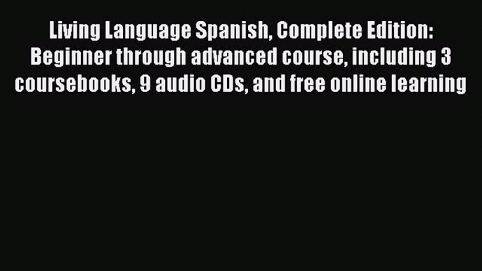 Read Living Language Spanish Complete Edition: Beginner through advanced course including 3