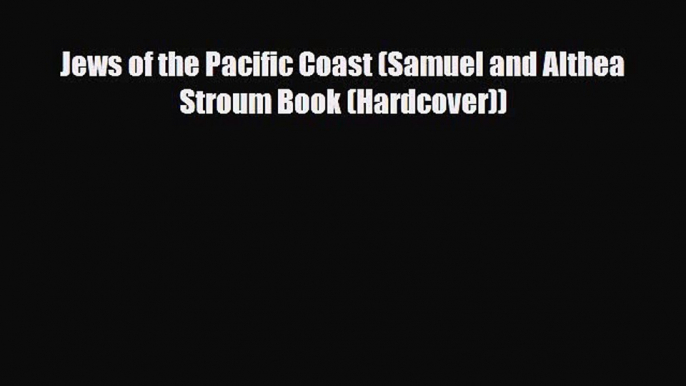 Read Books Jews of the Pacific Coast (Samuel and Althea Stroum Book (Hardcover)) ebook textbooks