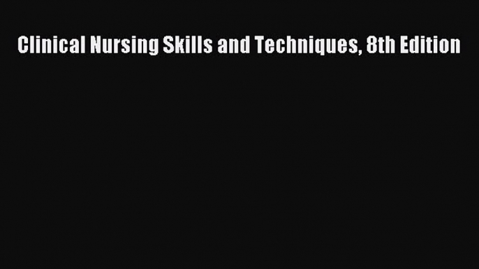 [PDF] Clinical Nursing Skills and Techniques 8th Edition  Full EBook