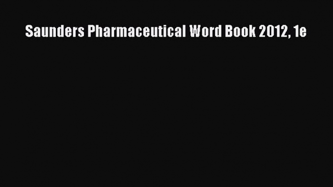 Read Saunders Pharmaceutical Word Book 2012 1e PDF Online