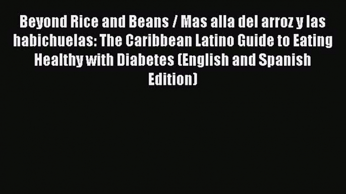 Read Beyond Rice and Beans / Mas alla del arroz y las habichuelas: The Caribbean Latino Guide