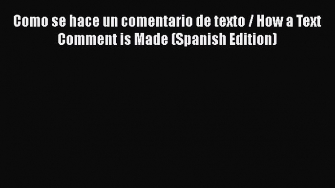 Read Como se hace un comentario de texto / How a Text Comment is Made (Spanish Edition) Ebook