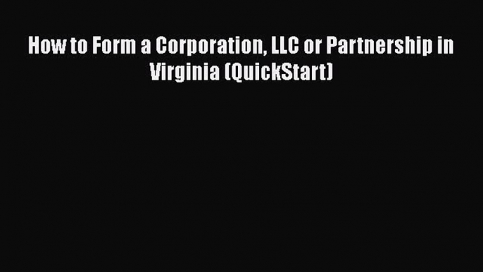 Read Book How to Form a Corporation LLC or Partnership in Virginia (QuickStart) ebook textbooks