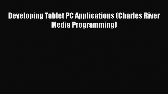 Download Developing Tablet PC Applications (Charles River Media Programming) E-Book Free