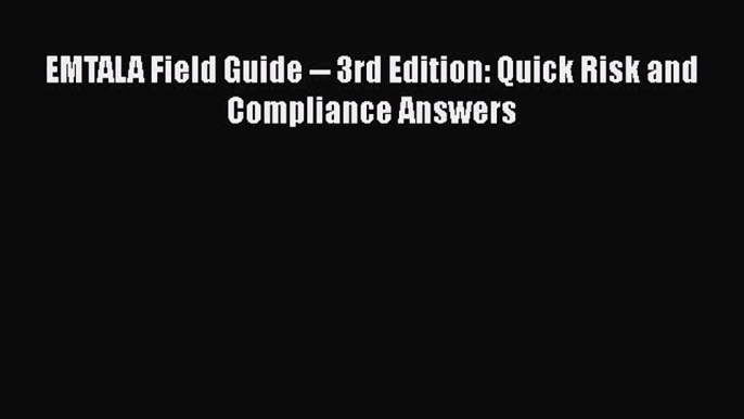 Read Book EMTALA Field Guide -- 3rd Edition: Quick Risk and Compliance Answers E-Book Free