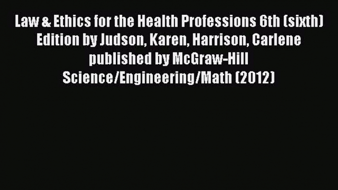 Download Book Law & Ethics for the Health Professions 6th (sixth) Edition by Judson Karen Harrison