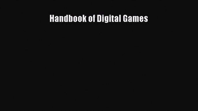 Read Handbook of Digital Games Ebook Free