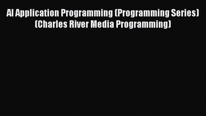 Download AI Application Programming (Programming Series) (Charles River Media Programming)