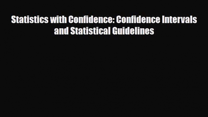 Download Statistics with Confidence: Confidence Intervals and Statistical Guidelines PDF Full