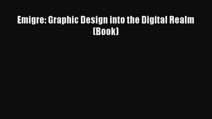 Download Emigre: Graphic Design into the Digital Realm (Book) Ebook Free