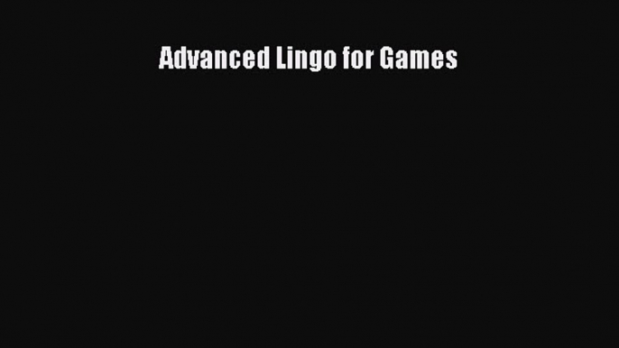 Read Advanced Lingo for Games Ebook Free